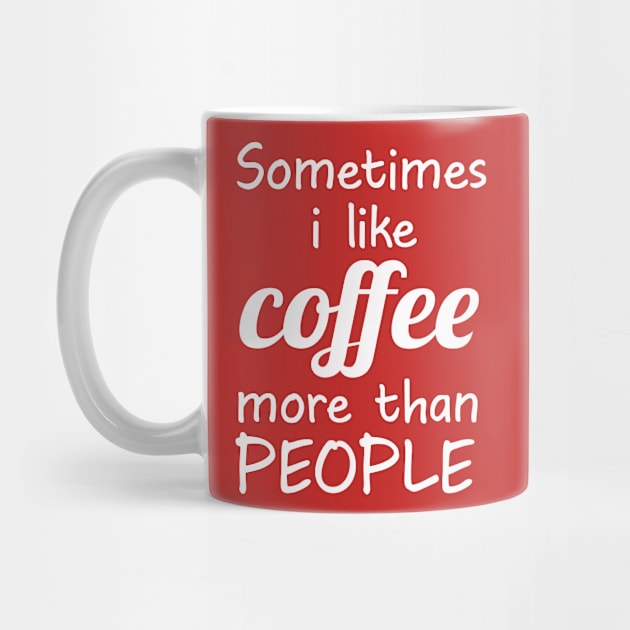 Sometimes I like coffee than people Funny gifts for coffee lovers by AwesomePrintableArt